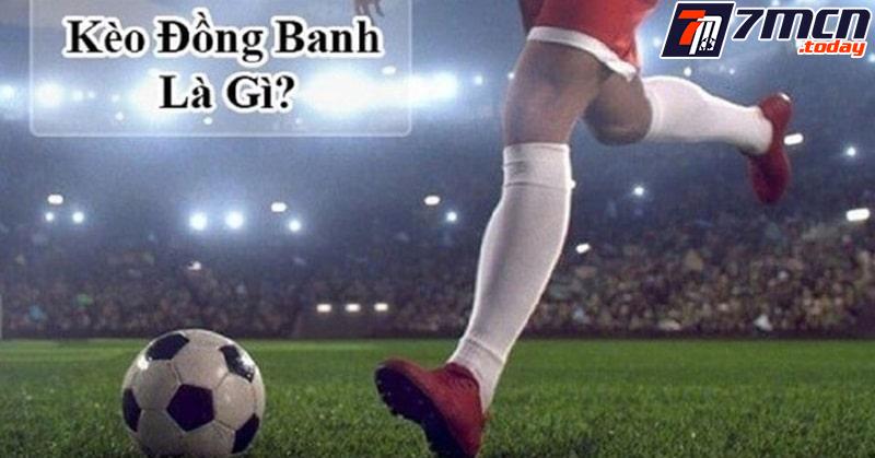 Tìm hiểu khái niệm về kèo đồng banh